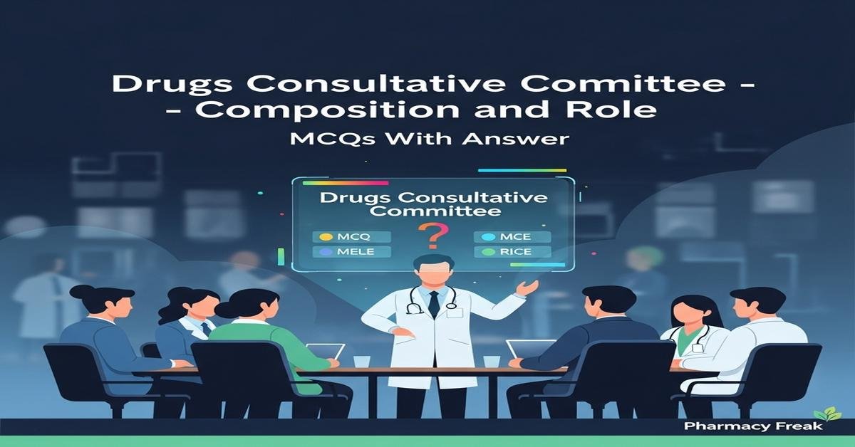 Drugs Consultative Committee – composition and role MCQs With Answer