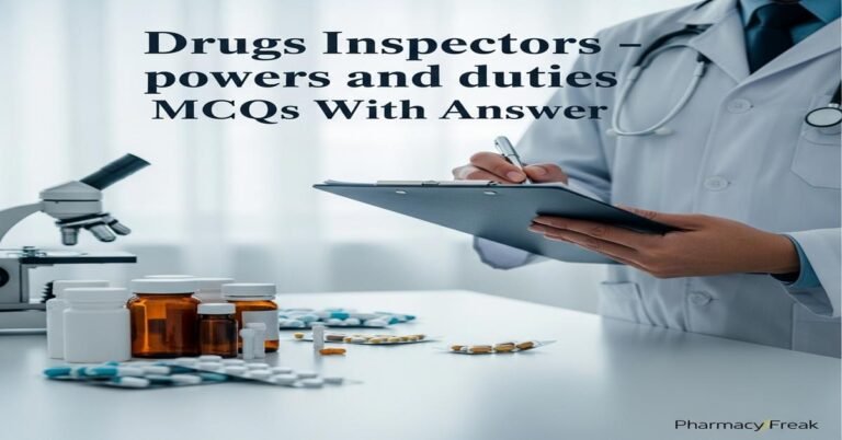Drugs Inspectors – powers and duties MCQs With Answer