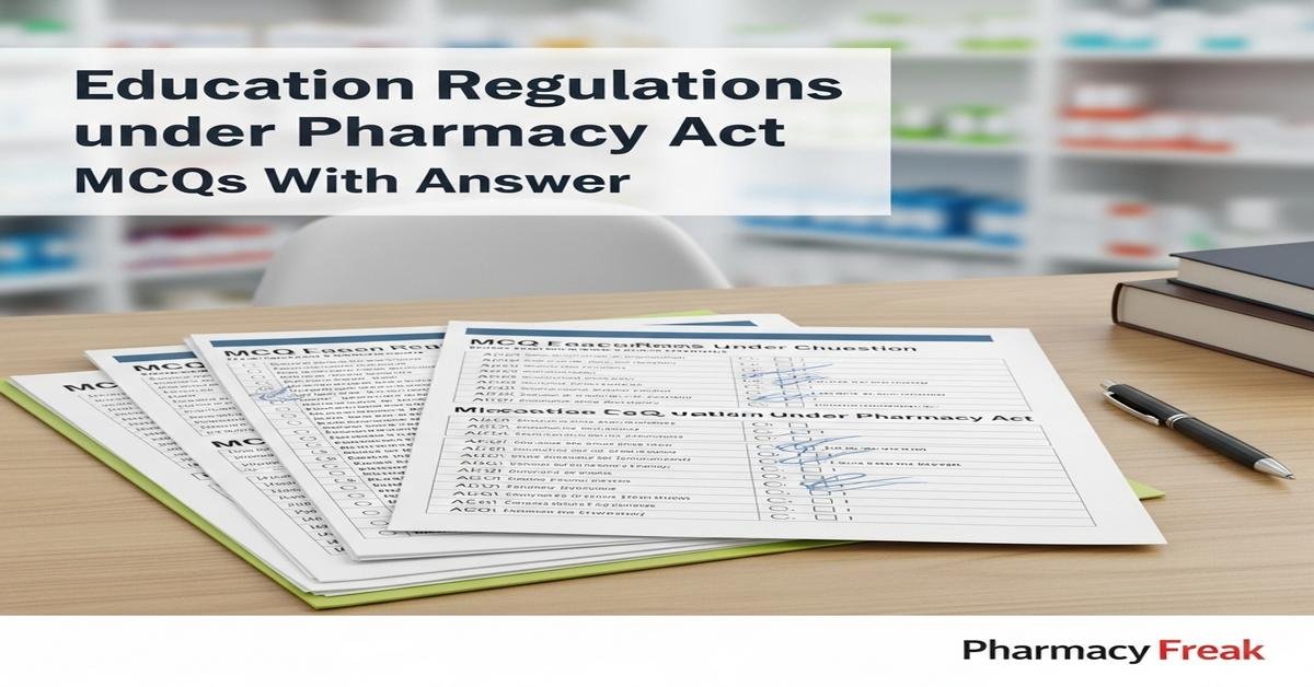 Education Regulations under Pharmacy Act MCQs With Answer