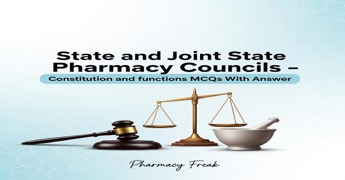 State and Joint State Pharmacy Councils – constitution and functions MCQs With Answer