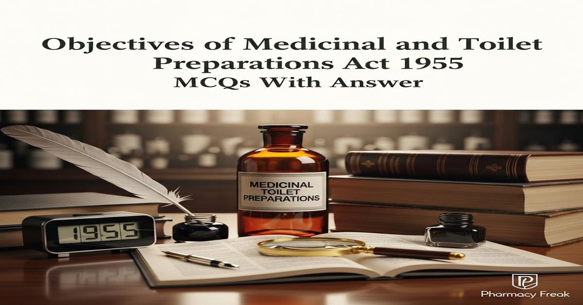 Objectives of Medicinal and Toilet Preparations Act 1955 MCQs With Answer