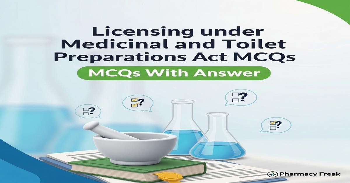 Licensing under Medicinal and Toilet Preparations Act MCQs With Answer