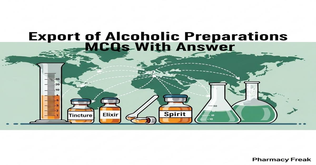 Export of alcoholic preparations MCQs With Answer