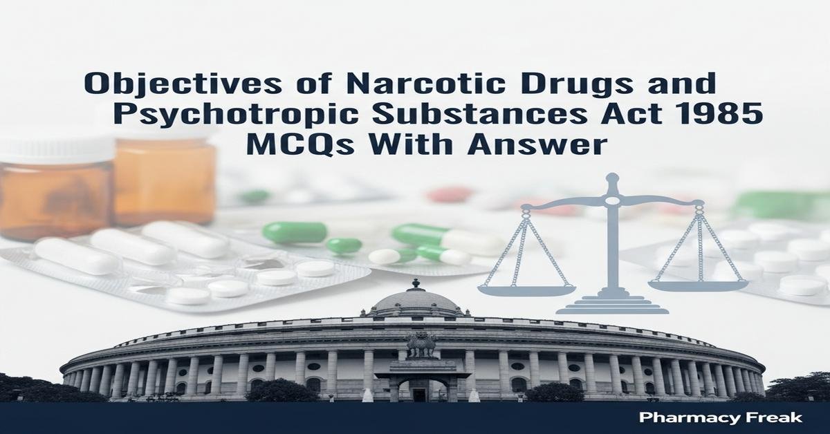 Objectives of Narcotic Drugs and Psychotropic Substances Act 1985 MCQs With Answer