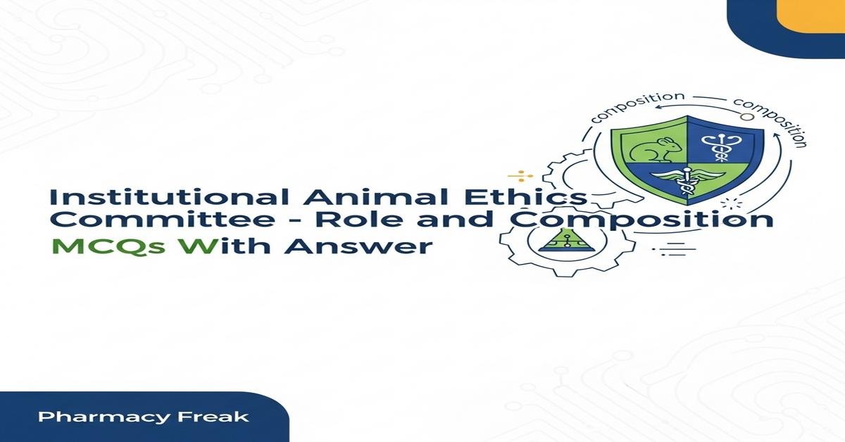 Institutional Animal Ethics Committee – role and composition MCQs With Answer