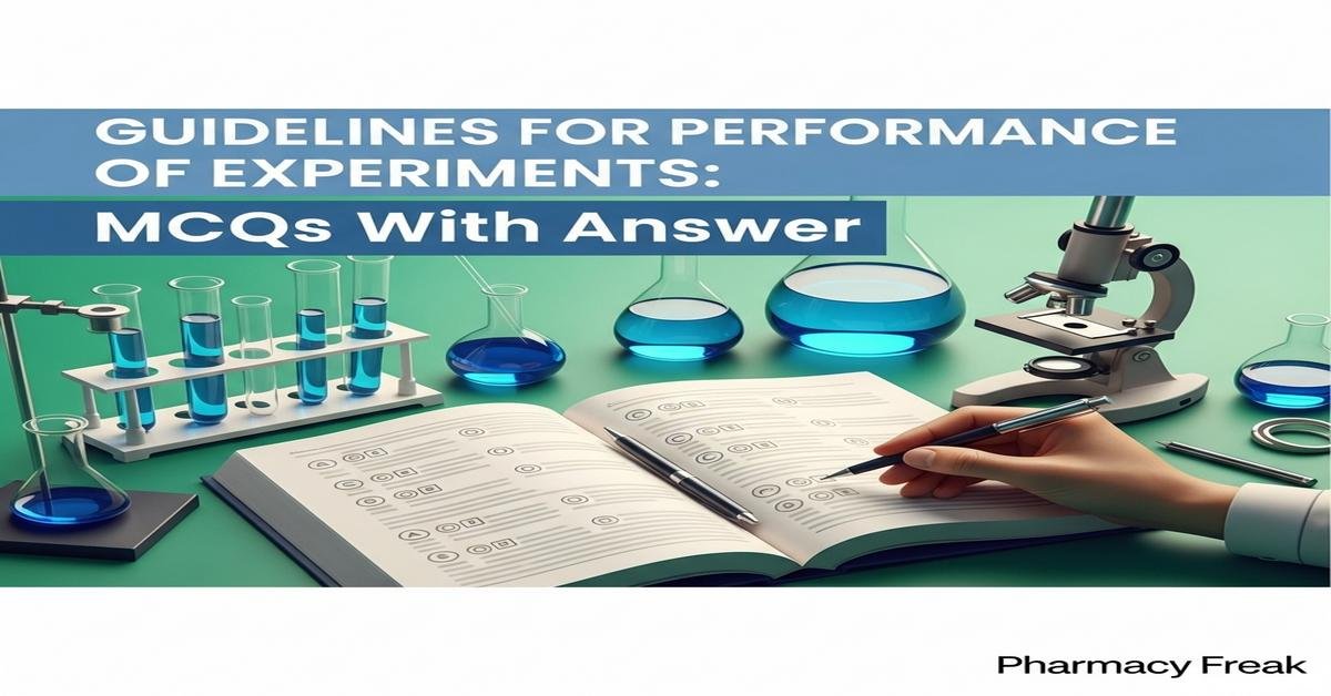 Guidelines for performance of experiments MCQs With Answer