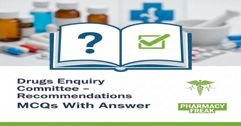 Drugs Enquiry Committee – recommendations MCQs With Answer