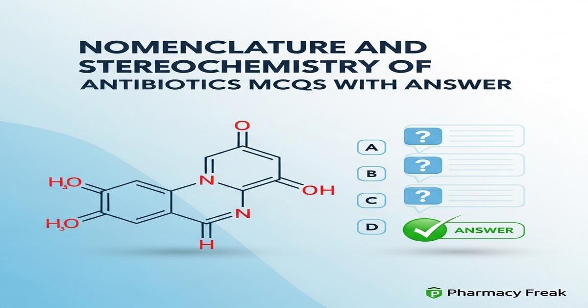 Nomenclature and stereochemistry of antibiotics MCQs With Answer