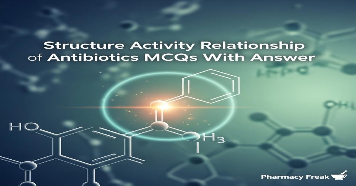 Structure activity relationship of antibiotics MCQs With Answer