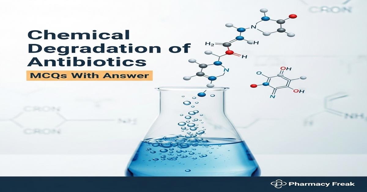 Chemical degradation of antibiotics MCQs With Answer