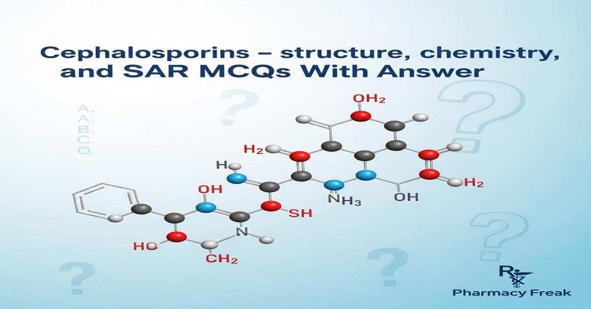 Cephalosporins – structure, chemistry, and SAR MCQs With Answer