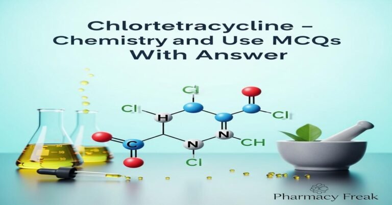 Chlortetracycline – chemistry and use MCQs With Answer