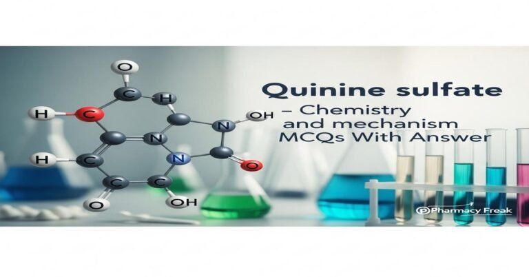 Quinine sulfate – chemistry and mechanism MCQs With Answer