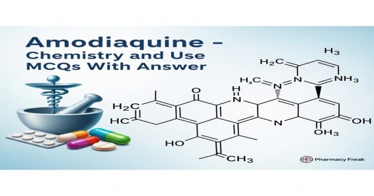 Amodiaquine – chemistry and use MCQs With Answer