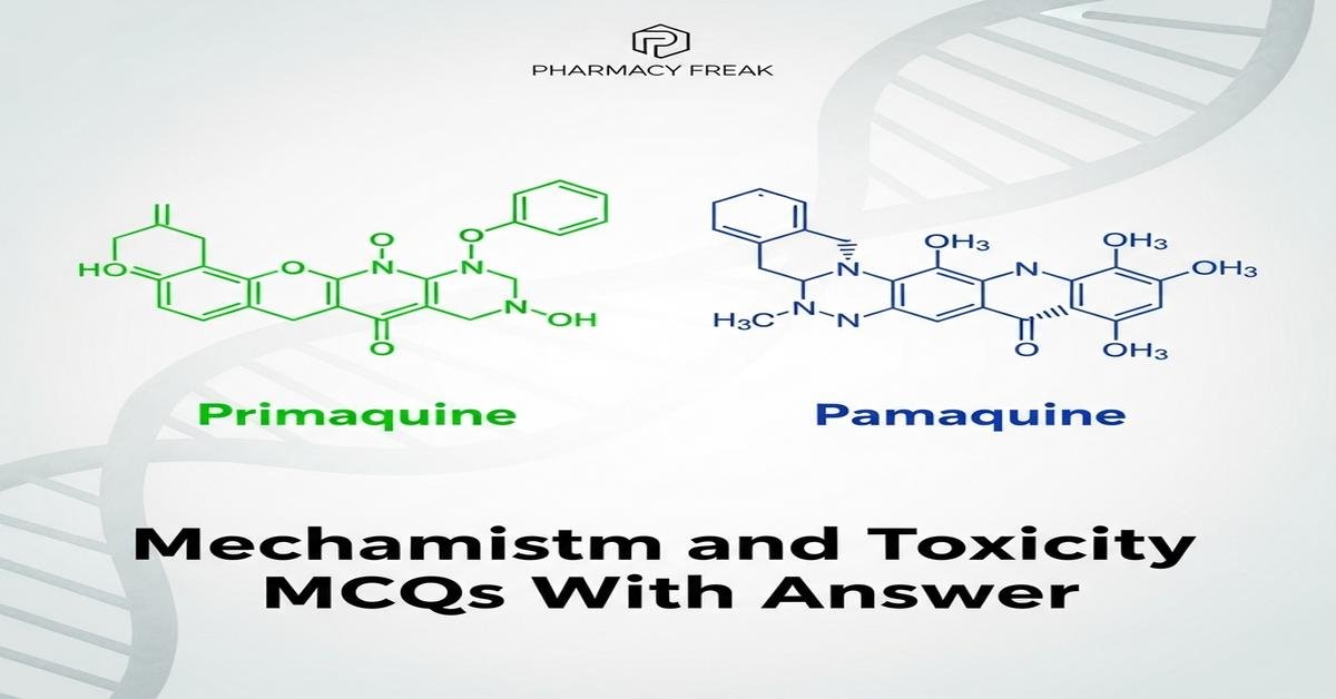 Primaquine and Pamaquine – mechanism and toxicity MCQs With Answer