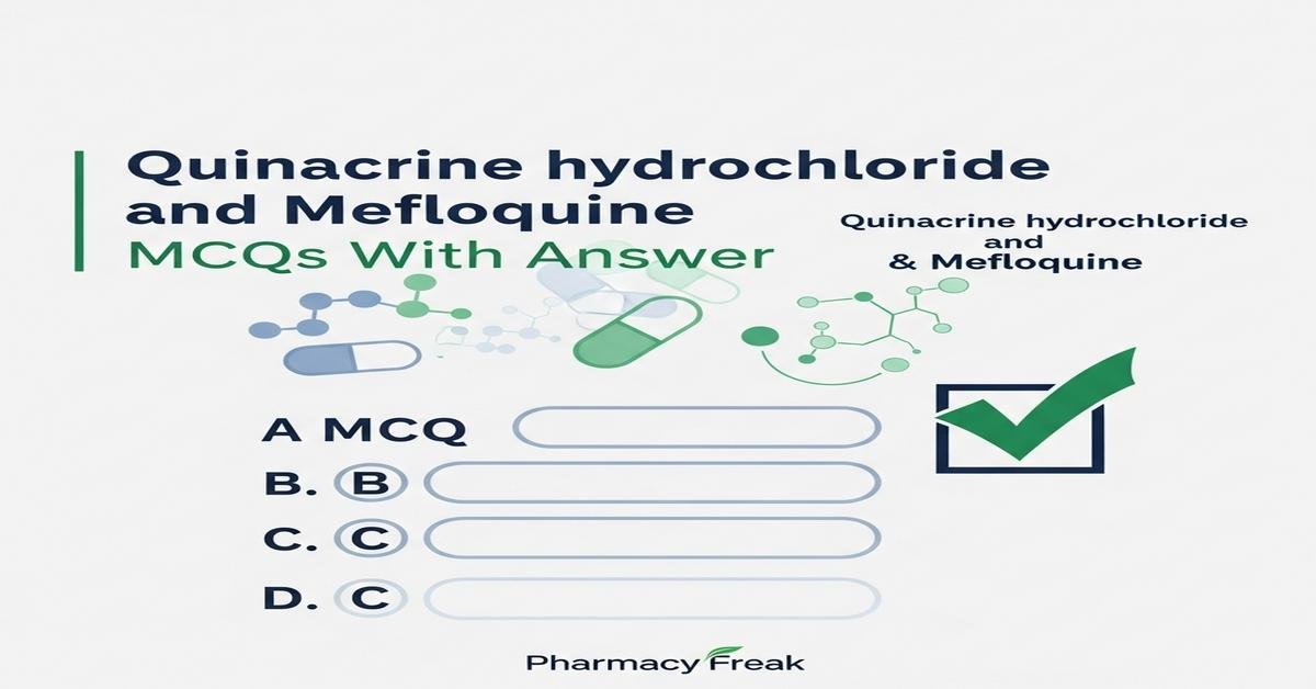 Quinacrine hydrochloride and Mefloquine MCQs With Answer