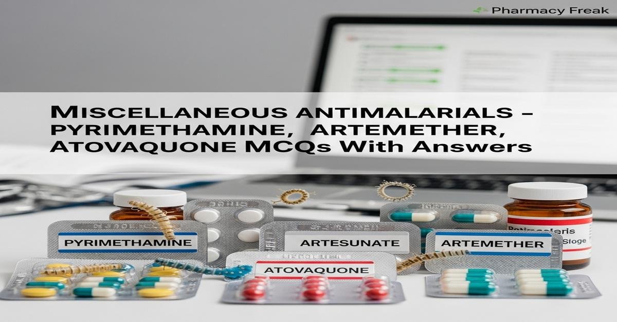 Miscellaneous antimalarials – Pyrimethamine, Artesunate, Artemether, Atovoquone MCQs With Answer