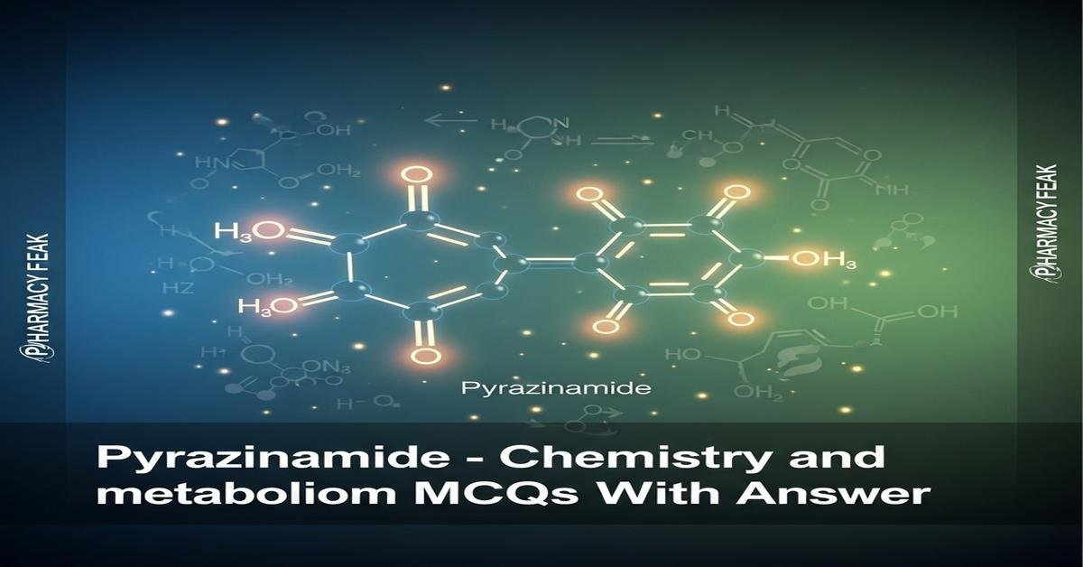 Pyrazinamide – chemistry and metabolism MCQs With Answer