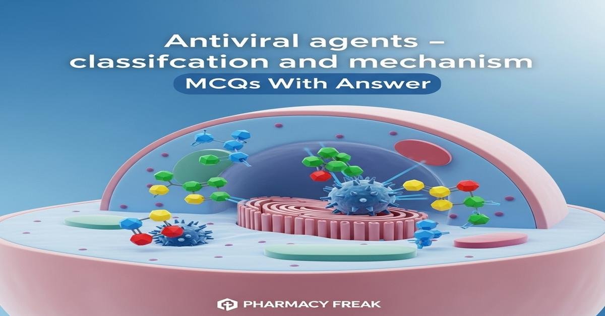 Antiviral agents – classification and mechanism MCQs With Answer