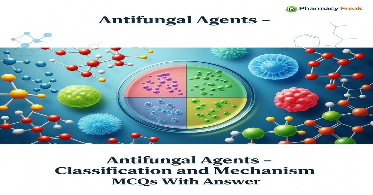Antifungal agents – classification and mechanism MCQs With Answer