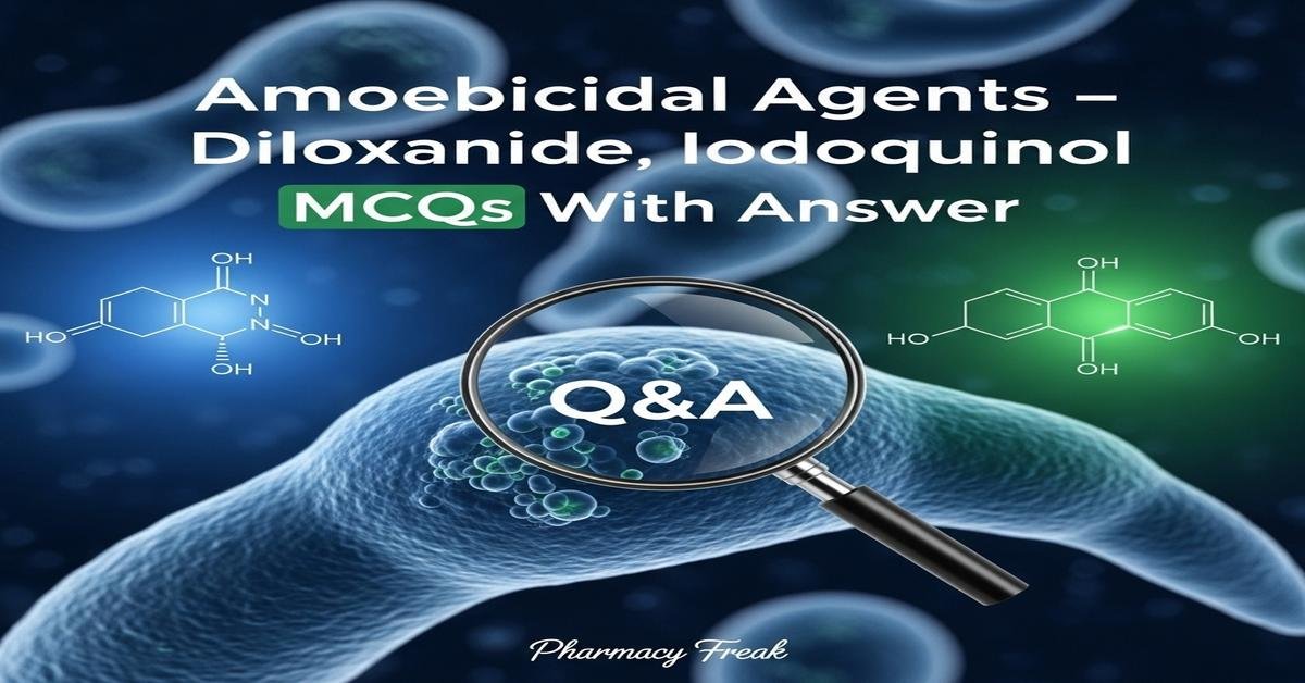 Amoebicidal agents – Diloxanide, Iodoquinol MCQs With Answer