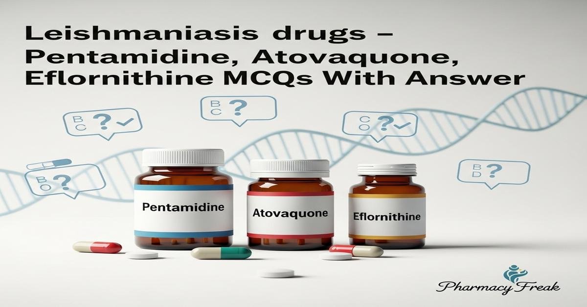 Leishmaniasis drugs – Pentamidine, Atovaquone, Eflornithine MCQs With Answer