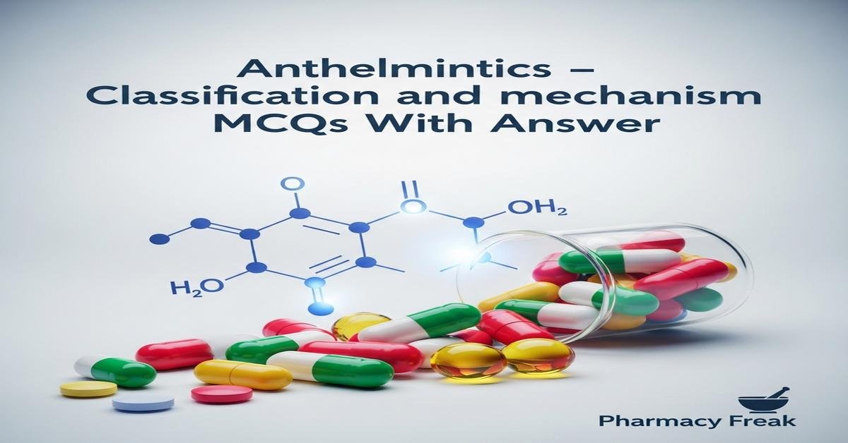 Anthelmintics – classification and mechanism MCQs With Answer