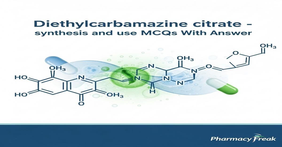 Diethylcarbamazine citrate – synthesis and use MCQs With Answer