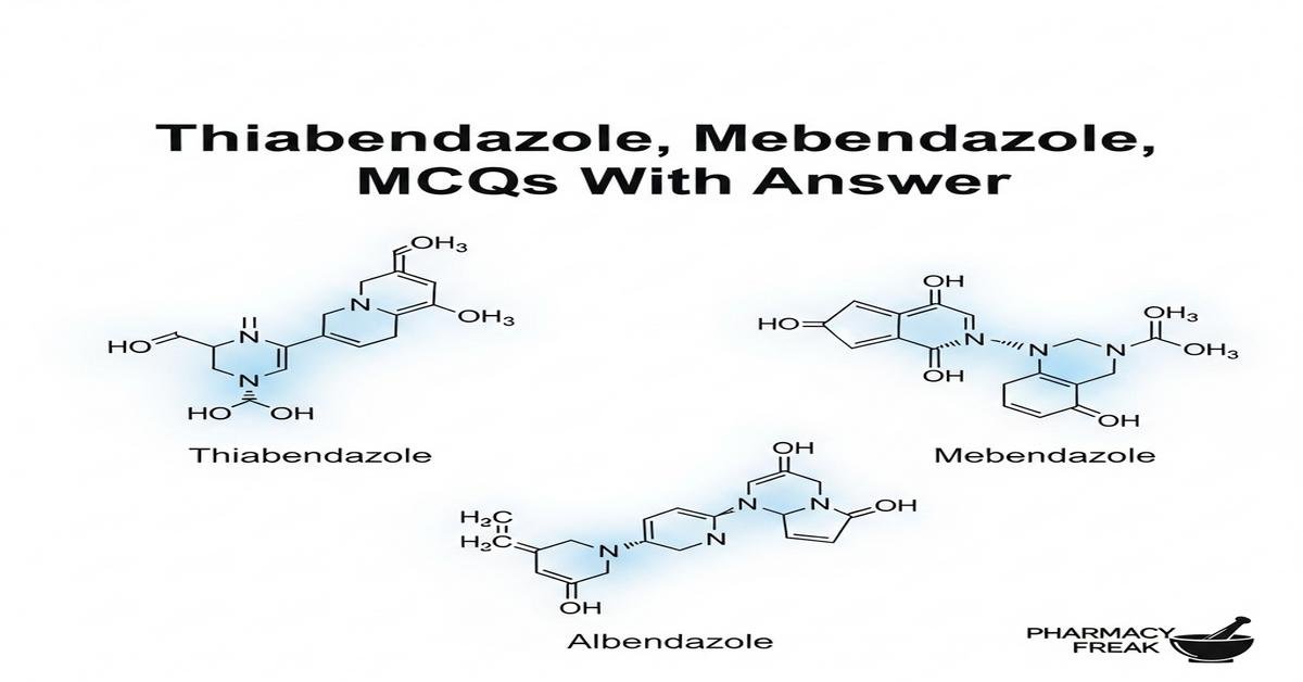Thiabendazole, Mebendazole, Albendazole MCQs With Answer