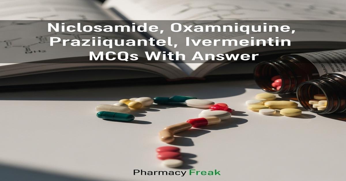 Niclosamide, Oxamniquine, Praziquantel, Ivermectin MCQs With Answer