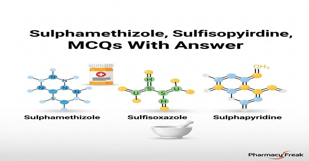 Sulphamethizole, Sulfisoxazole, Sulphapyridine MCQs With Answer