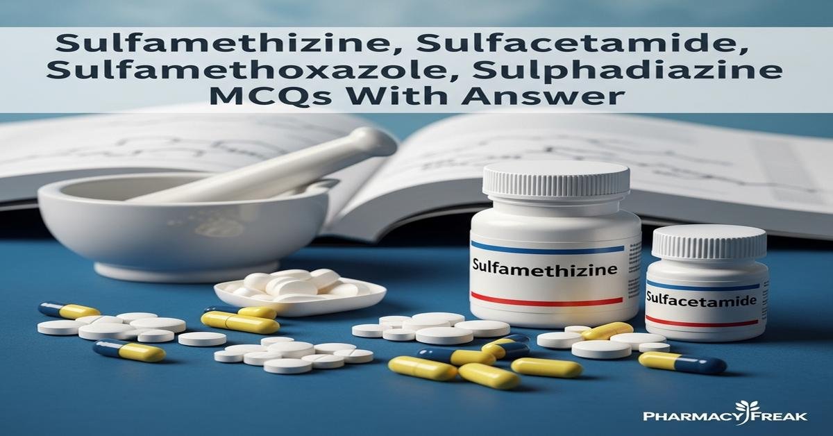 Sulfamethizine, Sulfacetamide, Sulfamethoxazole, Sulphadiazine MCQs With Answer