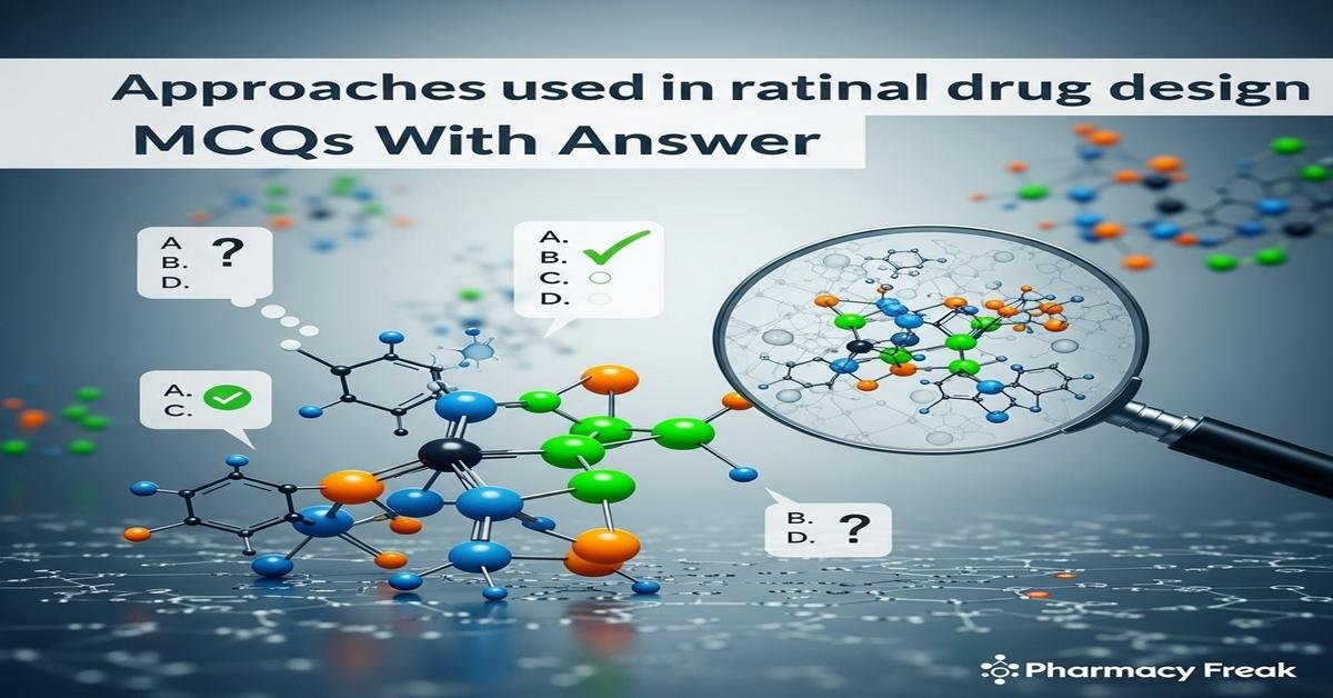 Approaches used in rational drug design MCQs With Answer