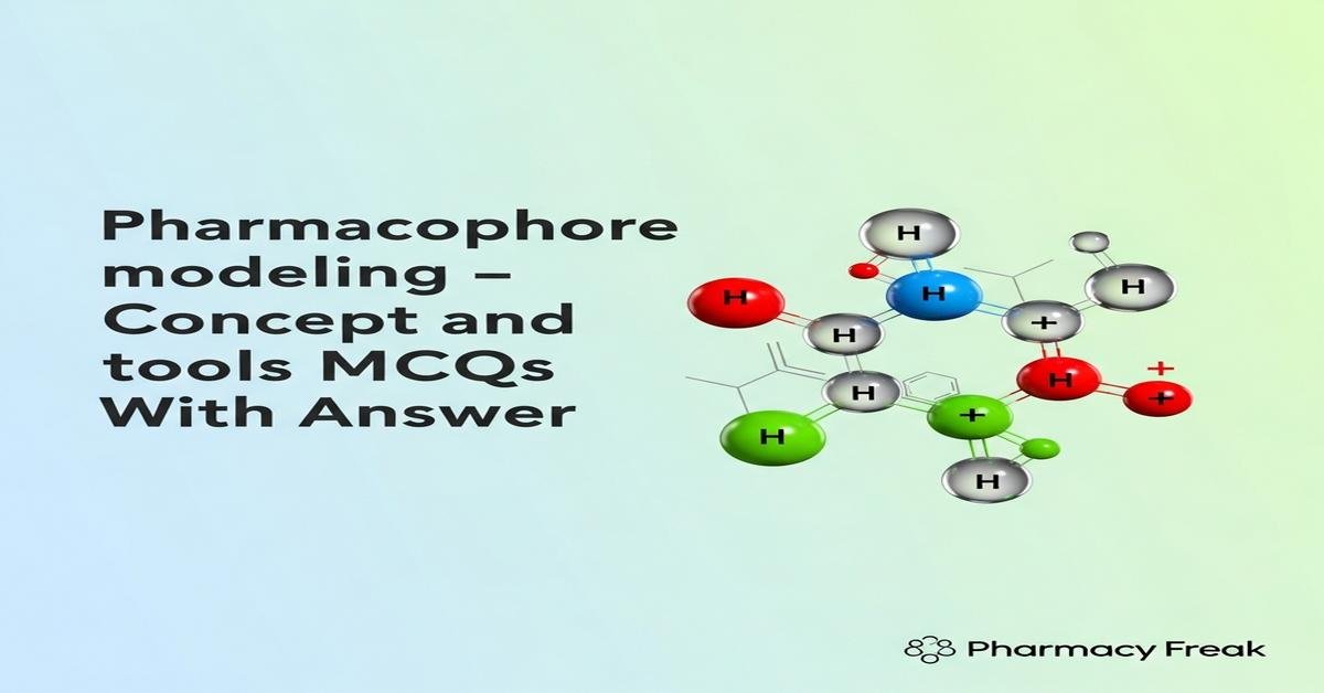 Pharmacophore modeling – concept and tools MCQs With Answer