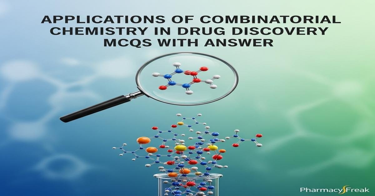 Applications of combinatorial chemistry in drug discovery MCQs With Answer