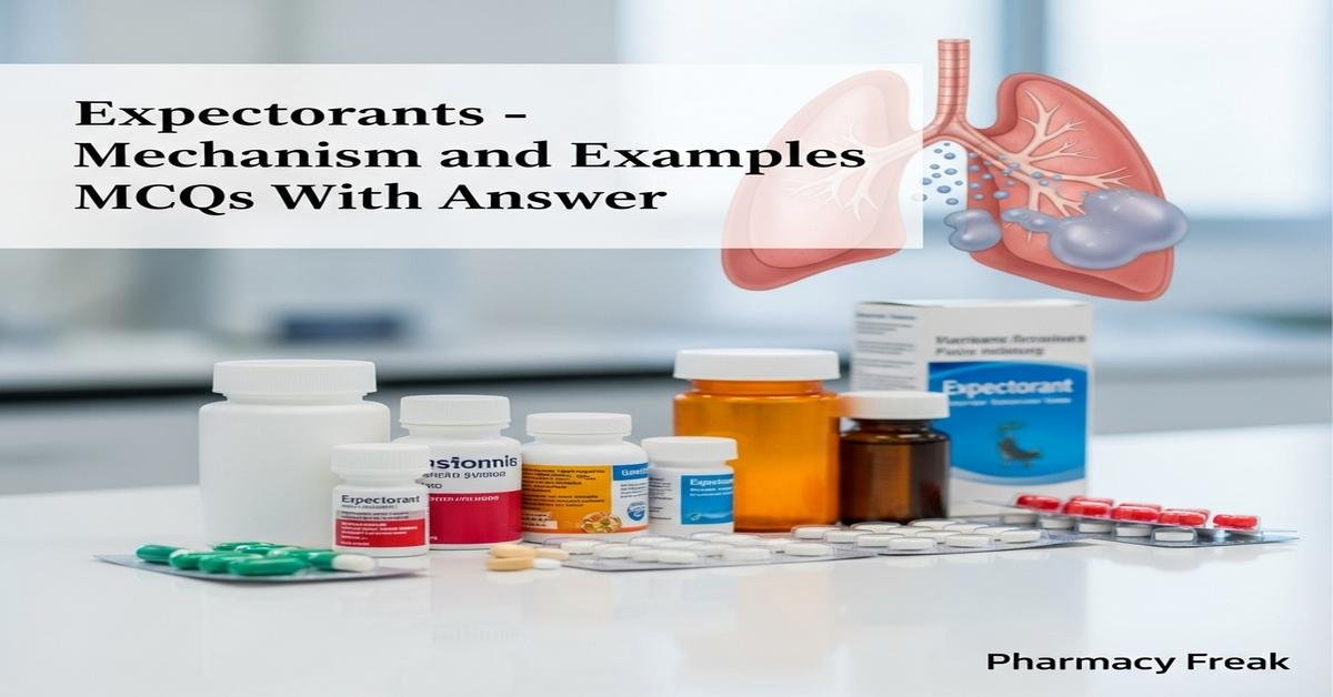 Expectorants – mechanism and examples MCQs With Answer
