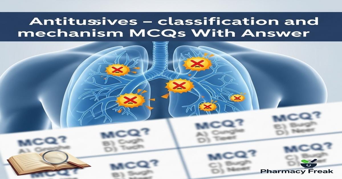 Antitussives – classification and mechanism MCQs With Answer
