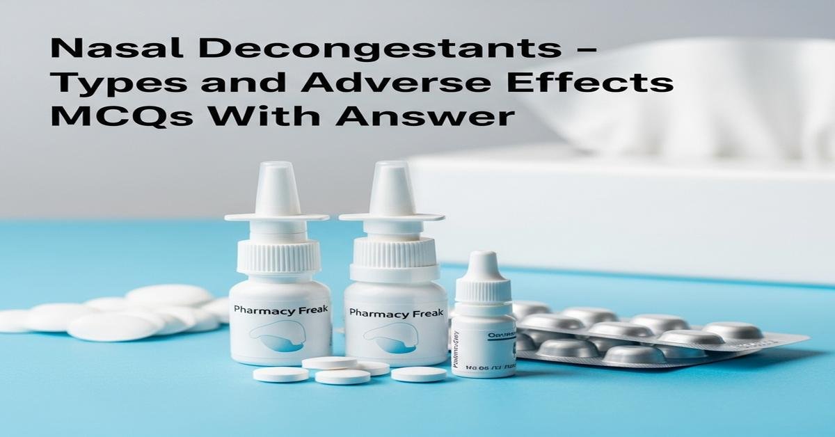 Nasal decongestants – types and adverse effects MCQs With Answer