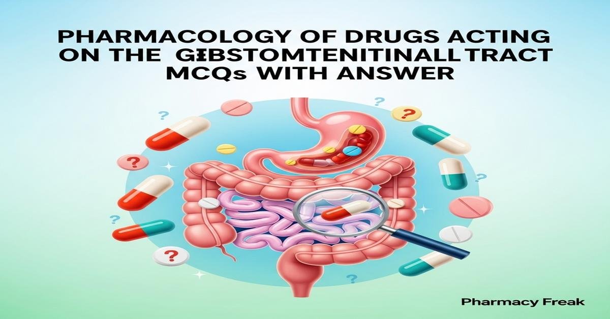Pharmacology of drugs acting on the gastrointestinal tract MCQs With Answer