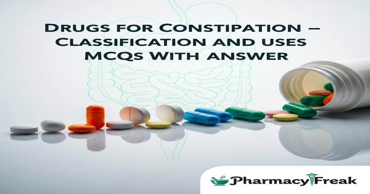 Drugs for constipation – classification and uses MCQs With Answer