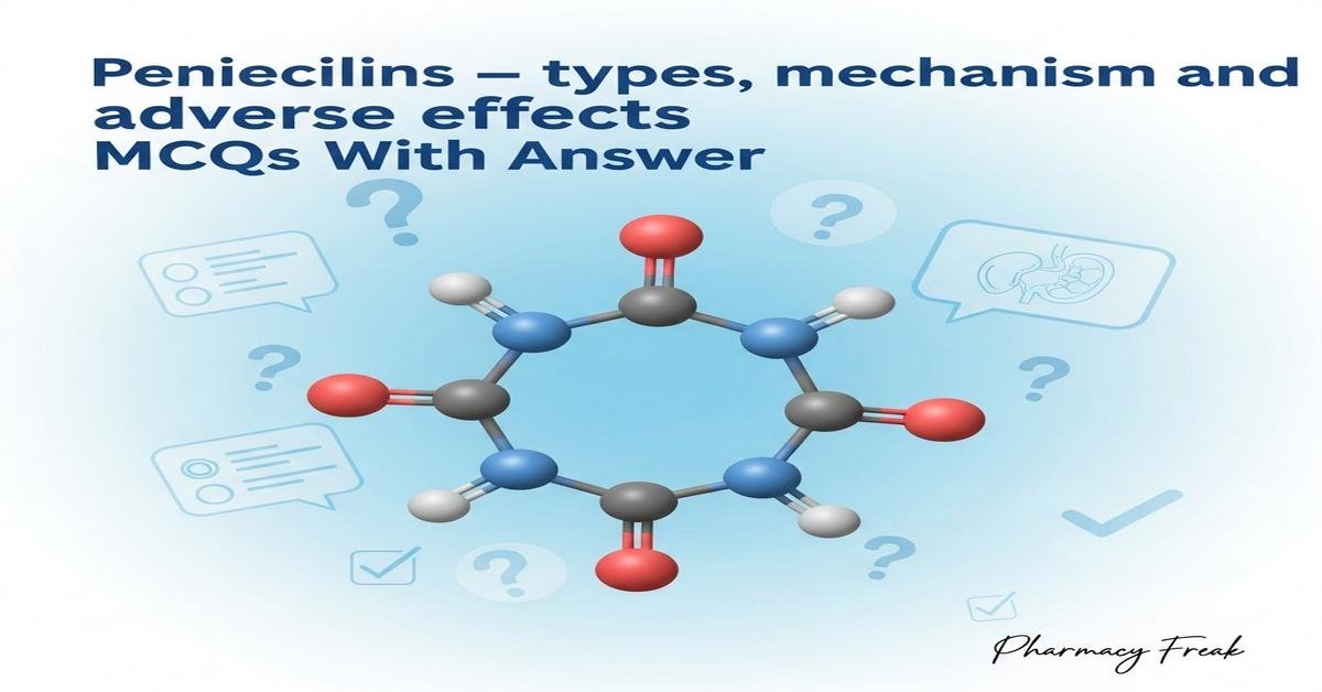 Penicillins – types, mechanism, and adverse effects MCQs With Answer
