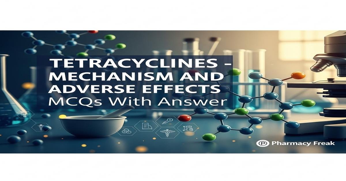 Tetracyclines – mechanism and adverse effects MCQs With Answer