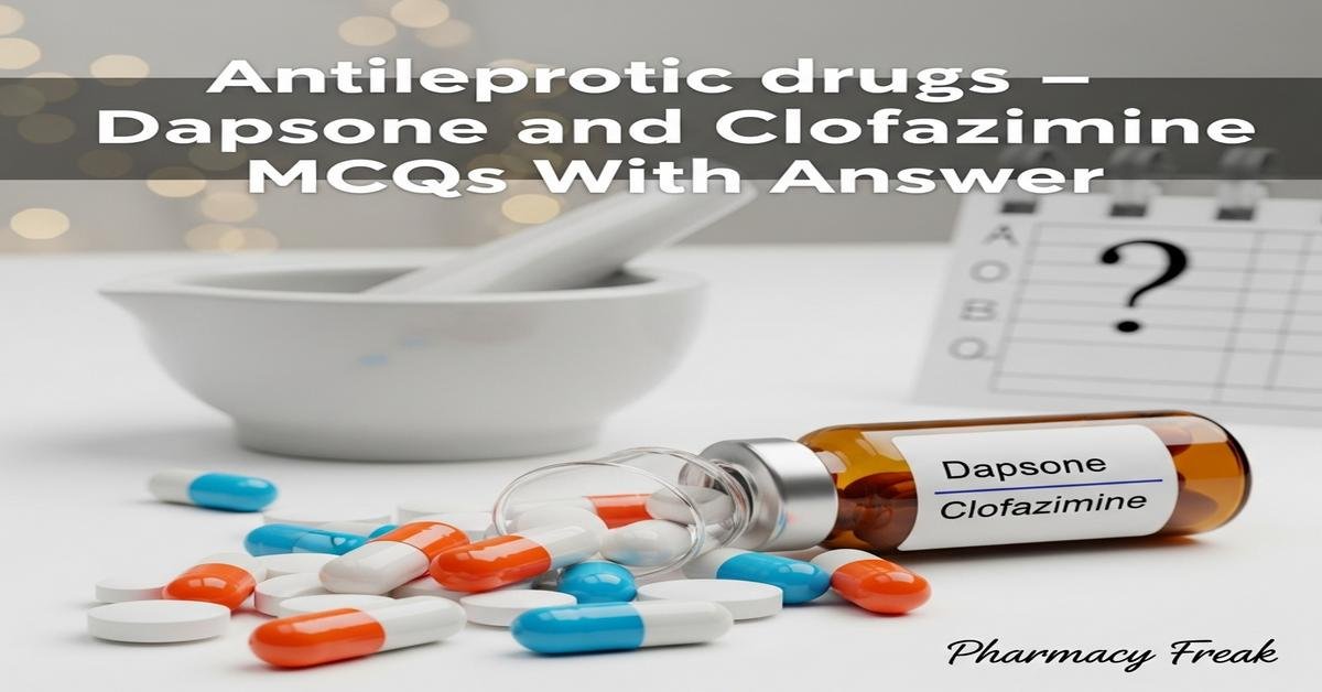 Antileprotic drugs – dapsone and clofazimine MCQs With Answer