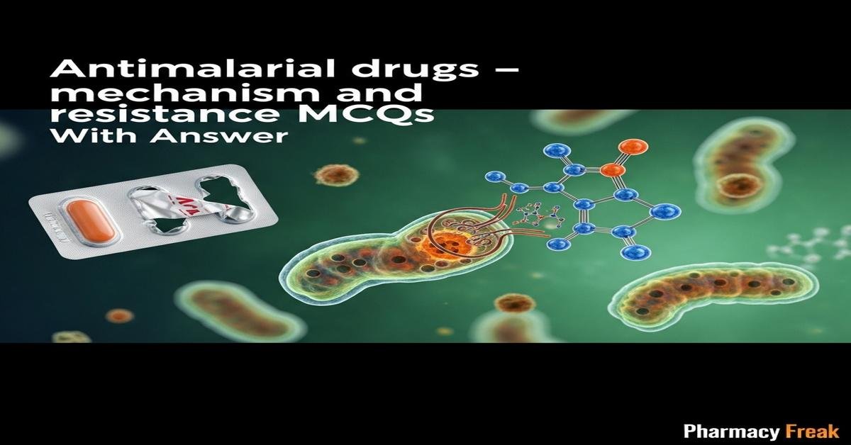 Antimalarial drugs – mechanism and resistance MCQs With Answer