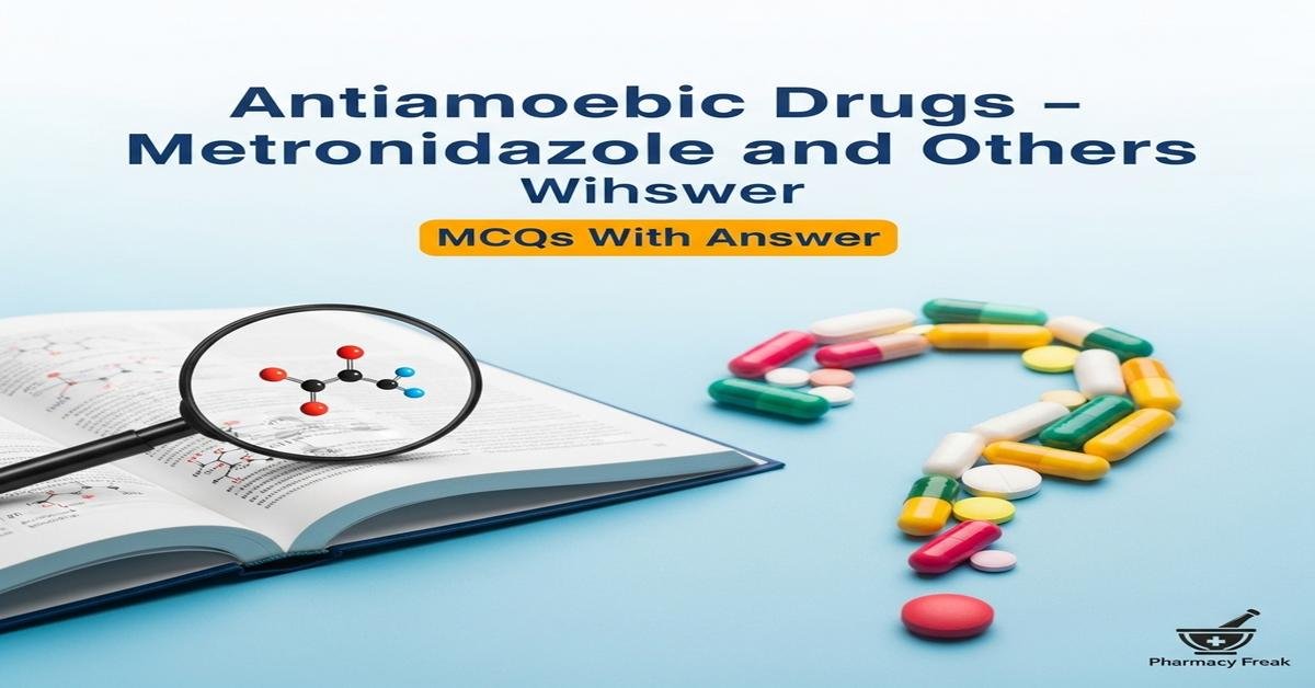 Antiamoebic drugs – metronidazole and others MCQs With Answer
