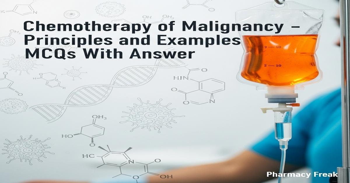 Chemotherapy of malignancy – principles and examples MCQs With Answer