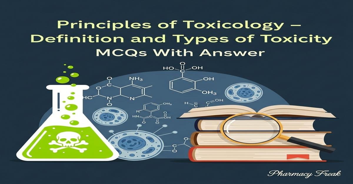 Principles of toxicology – definition and types of toxicity MCQs With Answer