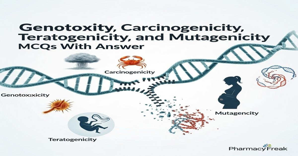 Genotoxicity, carcinogenicity, teratogenicity, and mutagenicity MCQs With Answer