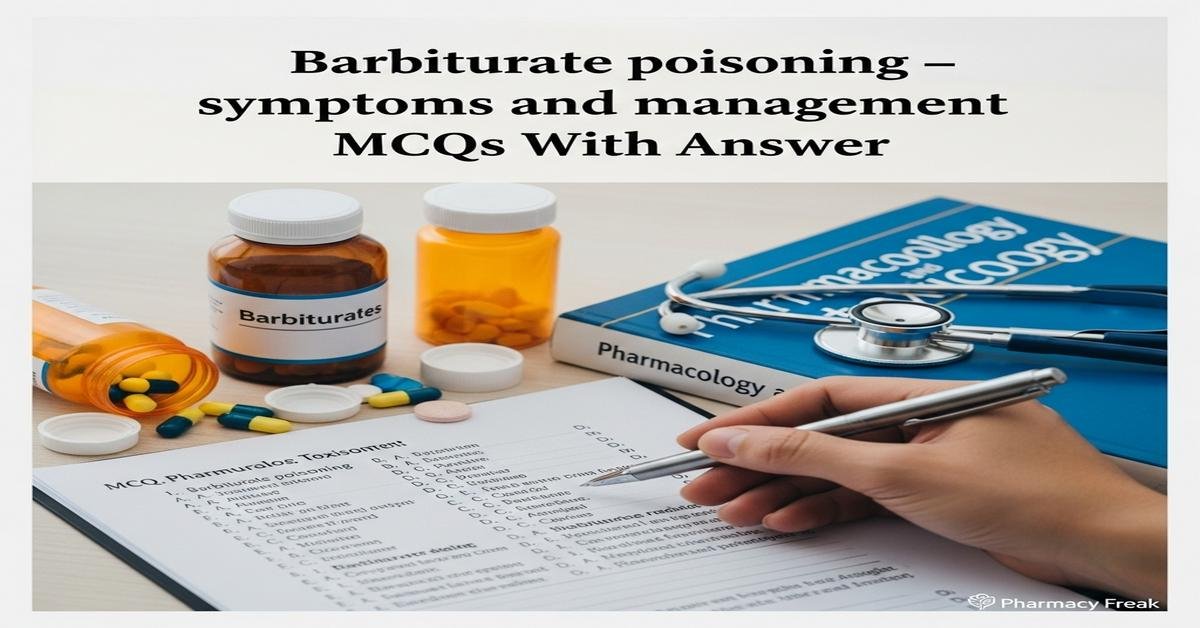 Barbiturate poisoning – symptoms and management MCQs With Answer