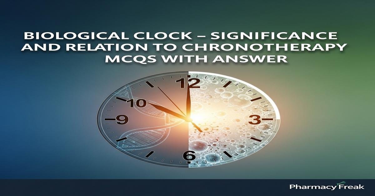 Biological clock – significance and relation to chronotherapy MCQs With Answer